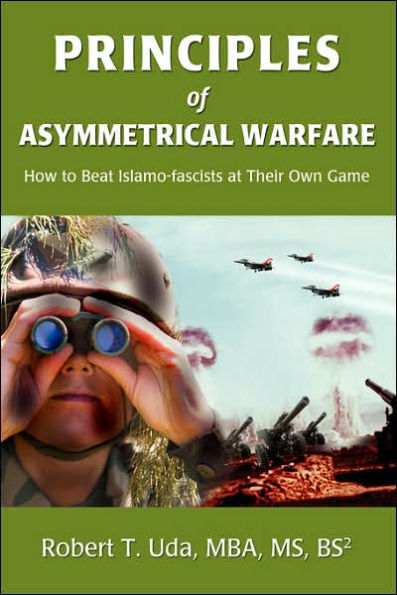Principles of Asymmetrical Warfare: How to Beat Islamo-fascists at Their Own Game