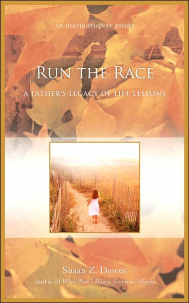 Run the Race: A Father's Legacy of Life Lessons