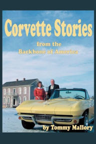 Title: Corvette Stories from the Backbone of America, Author: Tommy Mallory