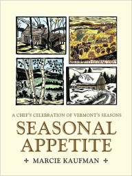 Title: Seasonal Appetite: A Chef's Celebration of Vermont's Seasons, Author: Marcie Kaufman