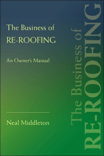 The Business of Re-Roofing: An Owner's Manual