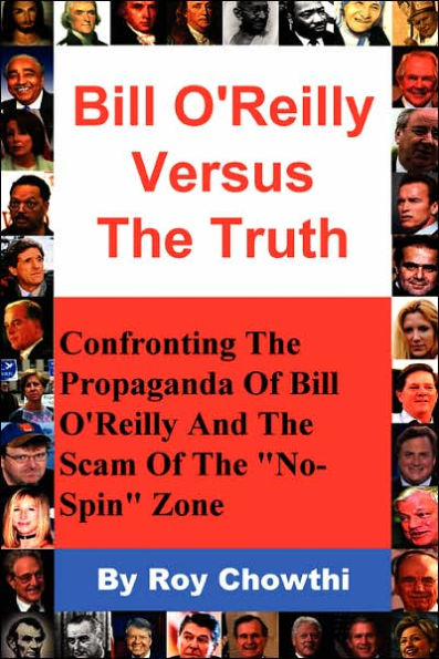 Bill O'Reilly Versus the Truth: Confronting the Propaganda of Bill O'Reilly and the Scam of the No-Spin Zone