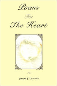 Title: Poems For The Heart, Author: Joseph J Cacciotti