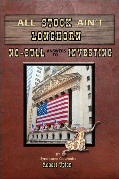 All Stock Ain't Longhorn: No-Bull Answers to Investing