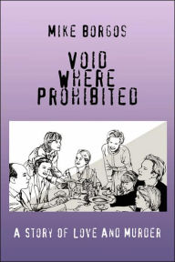 Title: Void Where Prohibited: A Story Of Love And Murder, Author: Mike Borgos