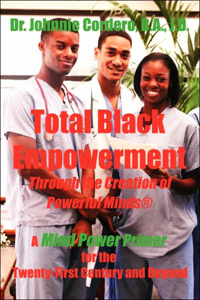 Total Black Empowerment Through the Creation of Powerful Minds (R): A Mind Power Primer for the Twenty-First Century and Beyond