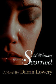 Title: A Woman Scorned, Author: Darrin Lowery