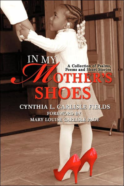 In My Mother's Shoes: A Collection of Psalms, Poems and Short Stories