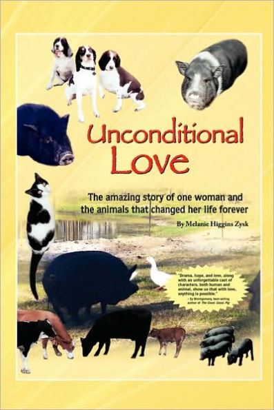 Unconditional Love: The Amazing Story of One Woman and the Animals That Changed Her Life Forever