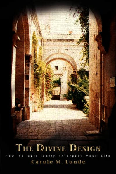 The Divine Design: How To Spiritually Interpret Your Life