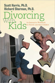 Title: Divorcing with Kids: An Interactive Workbook for Parents and Their Children, Author: Richard Sherman