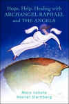 Alternative view 1 of Hope, Help, Healing with ARCHANGEL RAPHAEL and THE ANGELS