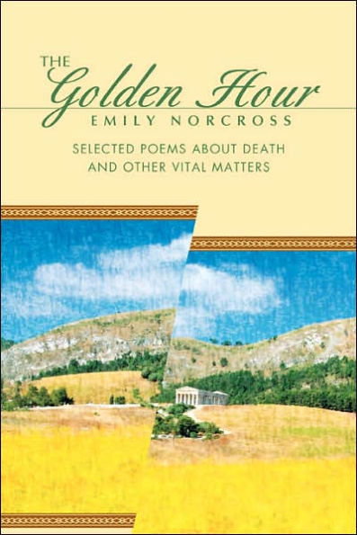 The Golden Hour: Selected Poems About Death And Other Vital Matters