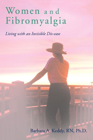 Women and Fibromyalgia: Living with an Invisible Dis-ease