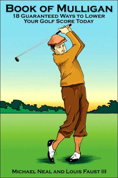 Book Of Mulligan: 18 Guaranteed Ways To Lower Your Golf Score Today