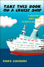 Take This Book On A Cruise Ship: A collection of short stories to read in calm seas