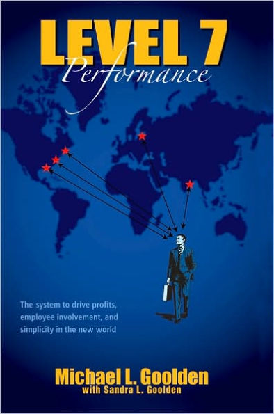Level 7 Performance: the system to drive profits, employee involvement, and simplicity new world