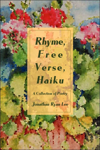 Rhyme, Free Verse, Haiku: A Collection of Poetry