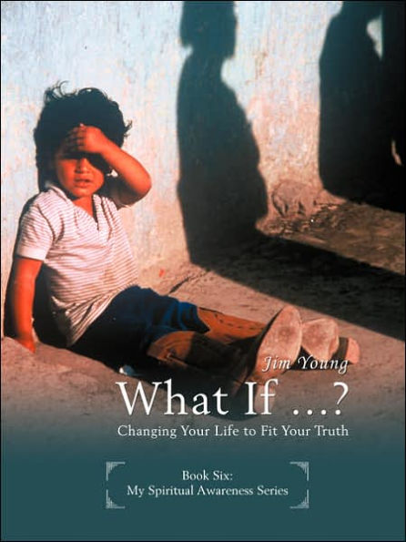 What if ...?: Changing Your Life to Fit Truth