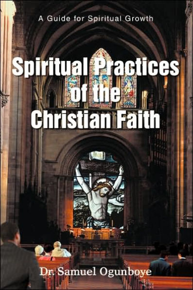 Spiritual Practices of the Christian Faith: A Guide for Spiritual Growth