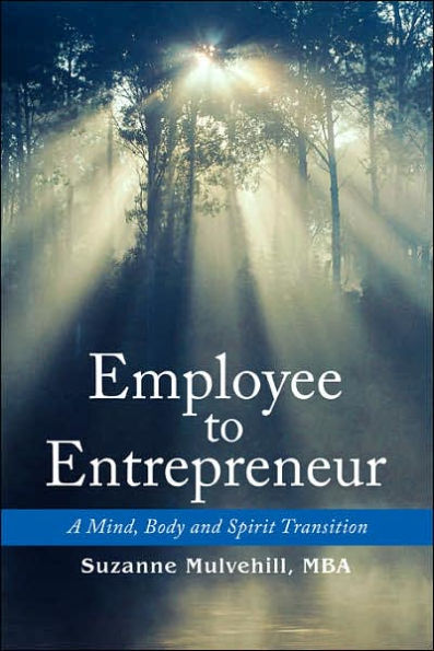 Employee to Entrepreneur: A Mind, Body and Spirit Transition