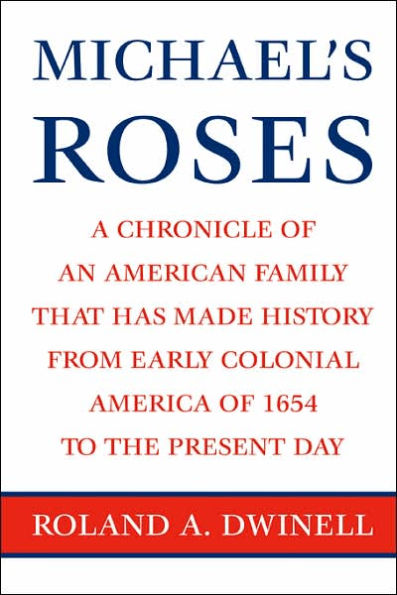 Michael's Roses: A Chronicle of an American Family that has Made History from Early Colonial America of 1654 to the Present Day