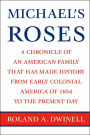 Michael's Roses: A Chronicle of an American Family that has Made History from Early Colonial America of 1654 to the Present Day