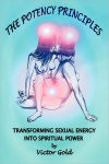 Alternative view 1 of The Potency Principles: Transforming Sexual Energy Into Spiritual Power