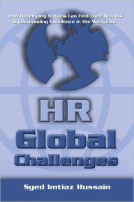 Title: HR Global Challenges: How Developing Nations Can Find Their Dreams by Demanding Excellence in the Workplace, Author: Syed Imtiaz Hussain