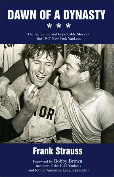 Dawn of a Dynasty: the Incredible and Improbable Story 1947 New York Yankees