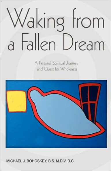 Waking from A Fallen Dream: Personal Spiritual Journey and Quest for Wholeness