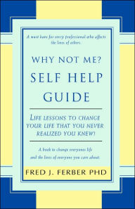 Title: Why Not Me? Self Help Guide, Author: Fred J Ferber