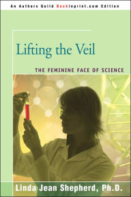 Title: Lifting the Veil: The Feminine Face of Science, Author: Linda J Shepherd