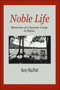 Title: Noble Life: Memories of a Summer Camp in Maine, Author: Barry Macnutt