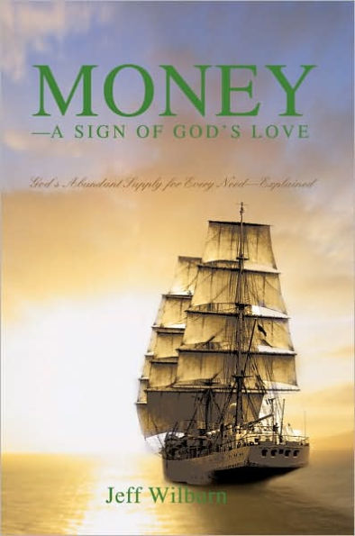 Money--A Sign of God's Love: God's Abundant Supply for Every Need--Explained