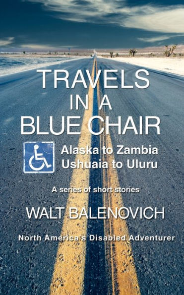 Travels in a Blue Chair: Alaska to ZambiaUshuaia to Uluru
