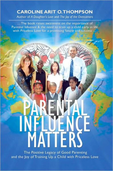 Parental Influence Matters: the Positive Legacy of Good Parenting and Joy Training Up a Child with Priceless Love