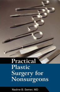 Title: Practical Plastic Surgery for Nonsurgeons, Author: Nadine B Semer MD