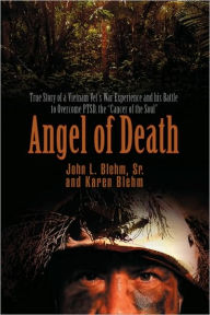 Title: Angel of Death: True Story of a Vietnam Vet's War Experience and His Battle to Overcome Ptsd, the Cancer of the Soul, Author: John Blehm Sr