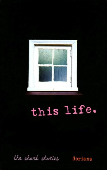 This Life.: The Short Stories