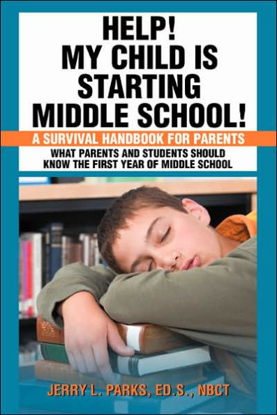 Help! My Child Is Starting Middle School!: A Survival Handbook for Parents