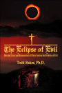 The Eclipse of Evil: How the Cross and Resurrection of Christ Answer the Problem of Evil