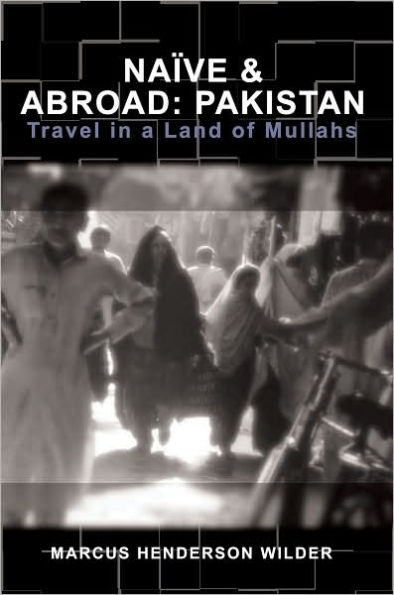 Naive & Abroad: Pakistan: Travel in a Land of Mullahs