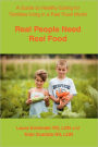 Real People Need Real Food: A Guide to Healthy Eating for Families Living in a Fast Food World