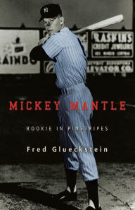 Title: Mickey Mantle: Rookie in Pinstripes, Author: Fred Glueckstein