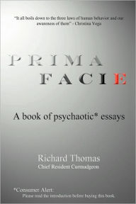 Title: Prima Facie: A book of psychaotic* essays, Author: Richard Thomas