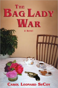 Title: The Bag Lady War, Author: Carol Leonard Secoy