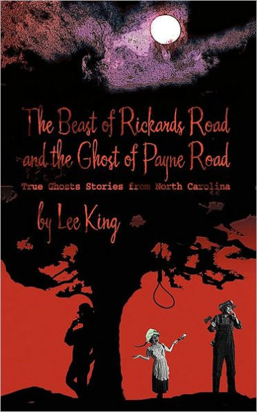 the Beast of Rickards Road and Ghost Payne Road: True Ghosts Stories from North Carolina