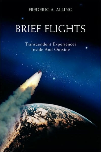 Brief Flights: Transcendent Experiences Inside and Outside