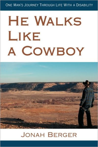 He Walks Like a Cowboy: One Man's Journey Through Life with a Disability